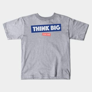 Think Big Start Small - Motivation Kids T-Shirt